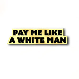 Pay Me Like A White Man Enamel Pin